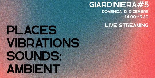 Giardiniera #5 places vibrations sound ambient